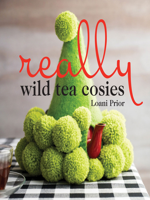 Title details for Really Wild Tea Cosies by Loani Prior - Available